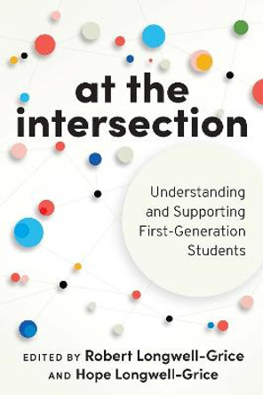 At the Intersection: Understanding and Supporting First-Generation Students by Robert Longwell-Grice