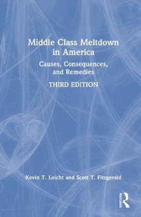 Middle Class Meltdown in America: Causes, Consequences, and Remedies by Kevin T Leicht Middle Class Meltdown in America: Causes, Consequences, and Remedies by Kevin T Leicht