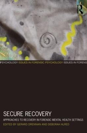 Secure Recovery: Approaches to Recovery in Forensic Mental Health Settings by Gerard Drennan