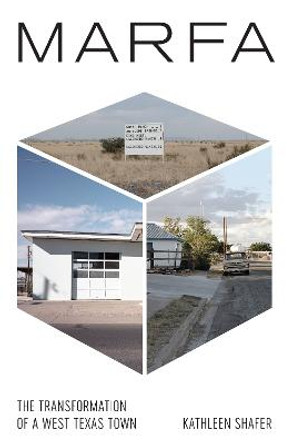 Marfa: The Transformation of a West Texas Town by Kathleen Shafer