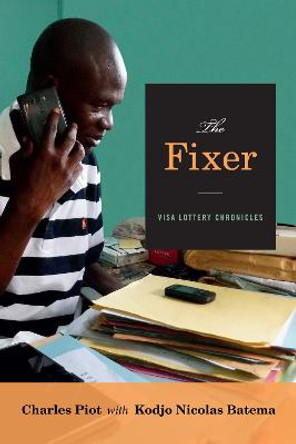 The Fixer: Visa Lottery Chronicles by Charles Piot