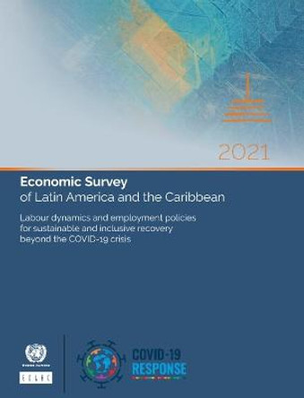 Economic Survey of Latin America and the Caribbean 2021 by United Nations Economic Commission for Latin America and the Caribbean