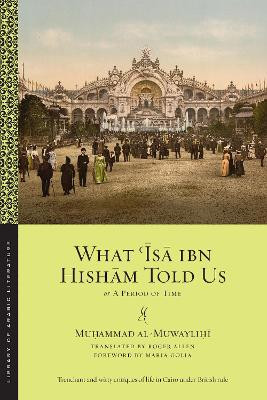 What 'Isa ibn Hisham Told Us: Or, A Period of Time by Muhammad al-Muwaylihi