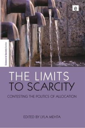 The Limits to Scarcity: Contesting the Politics of Allocation by Lyla Mehta