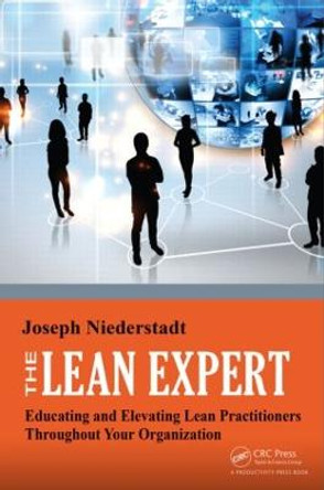 The Lean Expert: Educating and Elevating Lean Practitioners Throughout Your Organization by Joseph Niederstadt