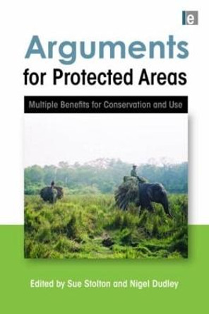 Arguments for Protected Areas: Multiple Benefits for Conservation and Use by Sue Stolton
