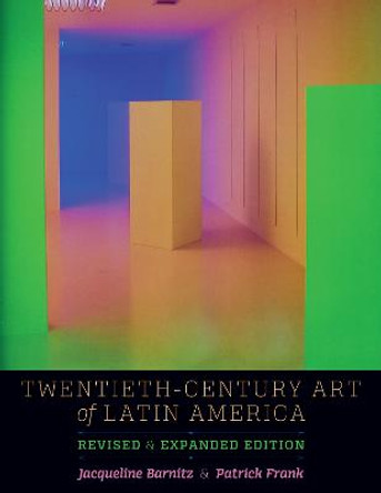 Twentieth-Century Art of Latin America: Revised and Expanded Edition by Jacqueline Barnitz