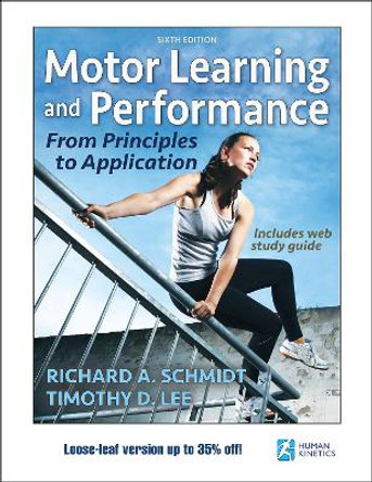 Motor Learning and Performance 6th Edition With Web Study Guide-Loose-Leaf Edition: From Principles to Application by Richard Schmidt
