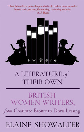 A Literature Of Their Own: British Women Novelists from Bronte to Lessing Elaine Showalter 9781844084968