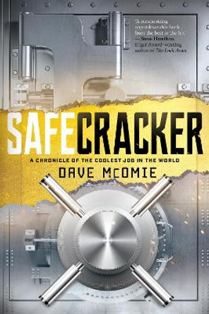 Safecracker: A Chronicle of the Coolest Job in the World by Dave McOmie