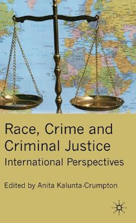 Race, Crime and Criminal Justice: International Perspectives by Anita Kalunta-Crumpton