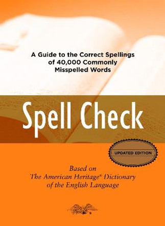 Spell Check: A Guide to the Correct Spelling of 40,000 Commonly Misspelled Words by Editors of the American Heritage Dictionaries
