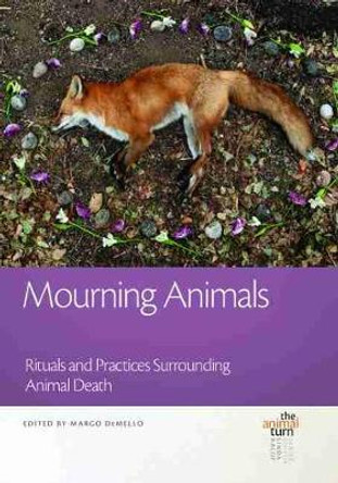 Mourning Animals: Rituals and Practices Surrounding Animal Death by Margo Demello