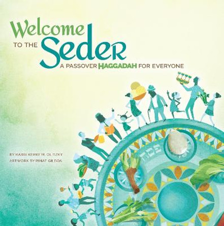 Welcome to the Seder: A Passover Haggadah for Everyone by Rabbi Kerry M Olitzky