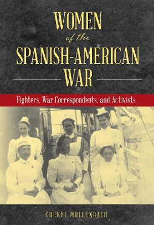 Women of the Spanish-American War: Fighters, War Correspondents, and Activists by Cheryl Mullenbach