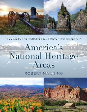 America's National Heritage Areas: A Guide to the Nation's New Kind of National Park by Robert Manning