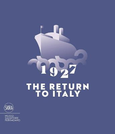 1927 The Return to Italy: Salvatore Ferragamo and the Twentieth-century Visual Culture by Stefania Ricci