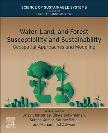 Water, Land, and Forest Susceptibility and Sustainability: Geospatial Approaches and Modeling by Uday Chatterjee