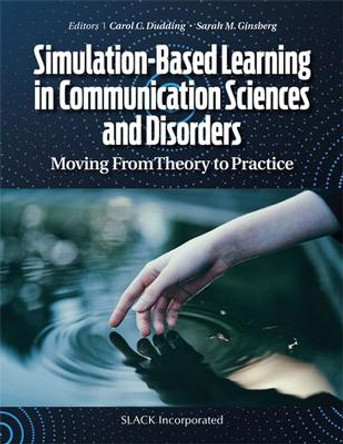 Simulation-Based Learning in Communication Sciences and Disorders: Moving from Theory to Practice by Carol C. Dudding