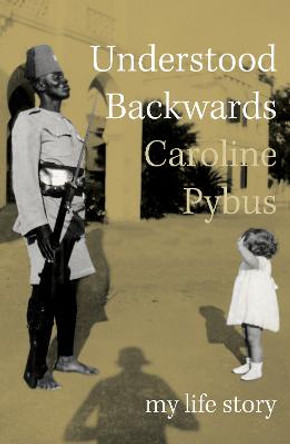 Understood Backwards by Caroline Pybus