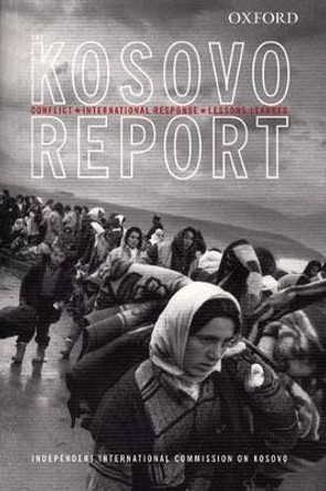 The Kosovo Report: Conflict, International Response, Lessons Learned by Independent International Commission on Kosovo