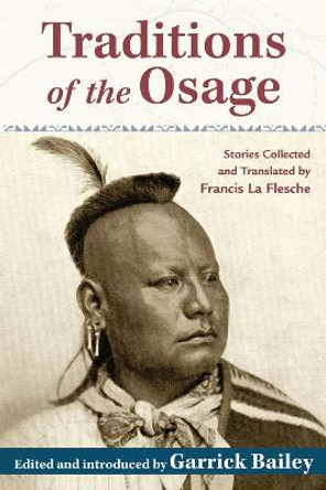 Traditions of the Osage: Stories Collected and Translated by Francis La Flesche by Garrick Bailey