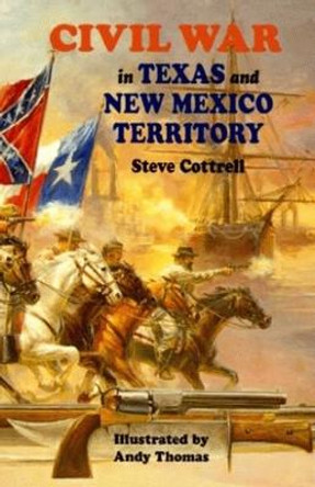 Civil War in Texas and New Mexico Territory by Steve Cottrell