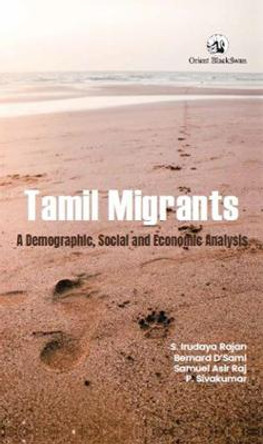 Tamil Migrants:: A Demographic, Social and Economic Analysis by Irudaya, Rajan S. Bernard, D'Sami