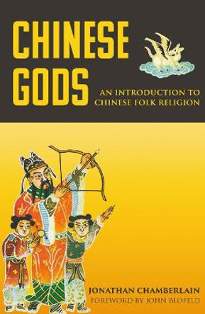 Chinese Gods: An Introduction to Chinese Folk Religion by Jonathan Chamberlain