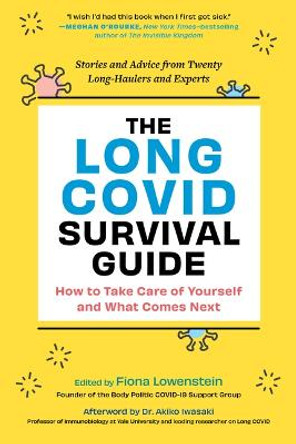 The Long Covid Survival Guide: How to Take Care of Yourself and What Comes Next Stories and Advice from Twenty-One Long-Haulers and Experts by Fiona Lowenstein