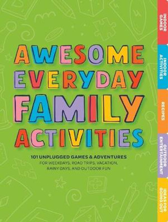 Everyday Family Activities: 101 Unplugged Activities for Weekdays, Road Trips, Vacation, Rainy Days, and Outdoor Fun by Editors of Cider Mill Press