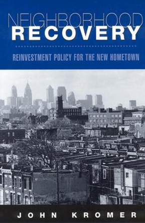 Neighborhood Recovery: Reinvestment Policy for the New Hometown by John Kromer