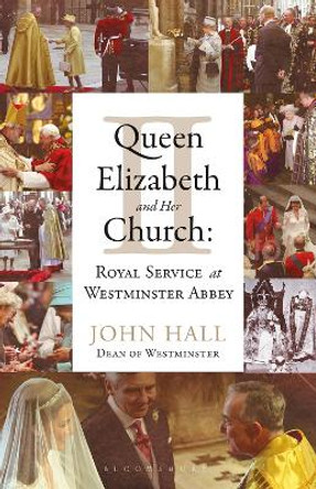 Queen Elizabeth II and Her Church: Royal Service at Westminster Abbey by The Very Revd Dr John Hall