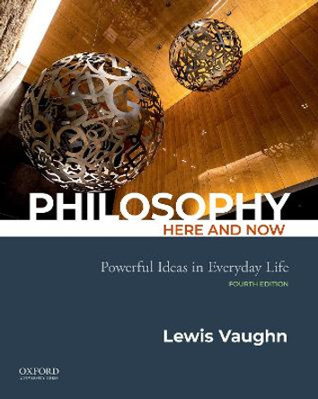 Philosophy Here and Now: Powerful Ideas in Everyday Life by Lewis Vaughn