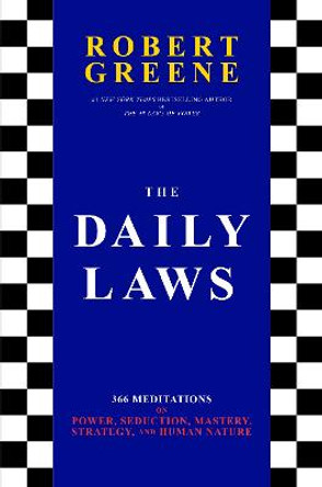The Daily Laws: 366 Meditations on Power, Seduction, Mastery, Strategy, and Human Nature by Robert Greene