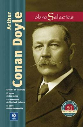 Arthur Conan Doyle: Estudio En Escarlata / Las Aventuras de Sherlock Holmes / El Signo de Los Cuatro / El Perro de Los Baskervile by Sir Arthur Conan Doyle