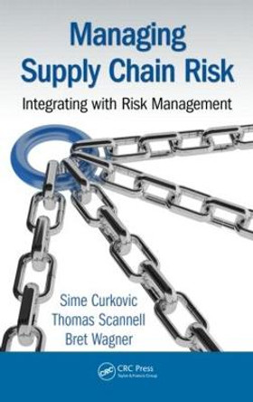 Managing Supply Chain Risk: Integrating with Risk Management by Sime Curkovic