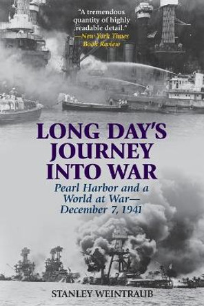 Long Day's Journey into War: Pearl Harbor and a World at War-December 7, 1941 by Stanley Weintraub