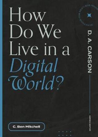 How Do We Live in a Digital World? by C Ben Mitchell