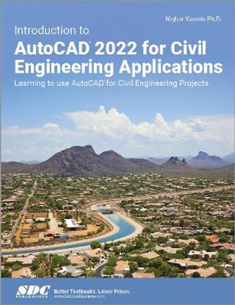 Introduction to AutoCAD 2022 for Civil Engineering Applications: Learning to use AutoCAD for Civil Engineering Projects by Nighat Yasmin