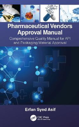 Pharmaceutical Vendors Approval Manual: A Comprehensive Quality Manual for API and Packaging Material Approval by Erfan Syed Asif
