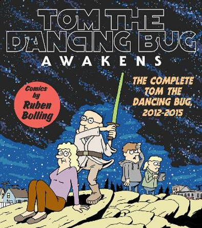 Tom the Dancing Bug Awakens: The Complete Tom the Dancing Bug 2012 - 2015 by Ruben Bolling