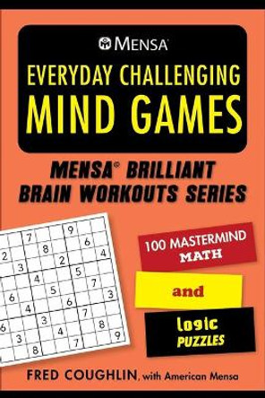 Mensa(r) Everyday Challenging Mind Games: 100 MasterMind Math and Logic Puzzles by Fred Coughlin