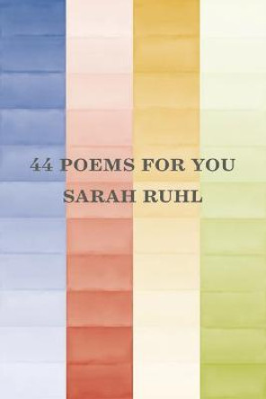 44 Poems for You by Sarah Ruhl