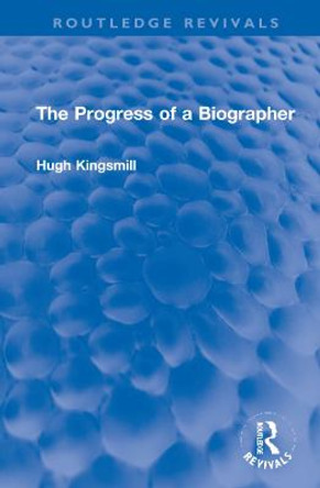 The Progress of a Biographer by Hugh Kingsmill