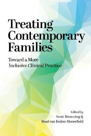 Treating Contemporary Families: Toward a More Inclusive Clinical Practice by Scott W. Browning