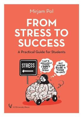 From Stress to Success: A Practical Guide for Students by Mirjam Pol