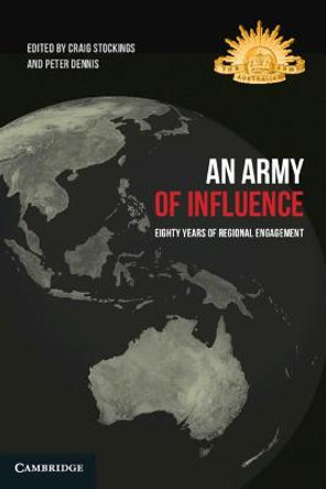 An Army of Influence: Eighty Years of Regional Engagement by Craig Stockings