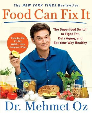 Food Can Fix It: The Superfood Switch to Fight Fat, Defy Aging, and Eat Your Way Healthy by Mehmet Oz