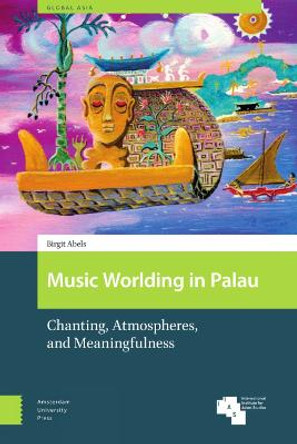 Music Worlding in Palau: Chanting, Atmospheres, and Meaningfulness by PROF. DR. Birgit Abels